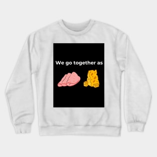 We go together as Salami and Cheese (Black) Crewneck Sweatshirt